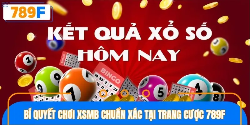 Bí quyết chơi XSMB chuẩn xác tại trang cược 789F Bí quyết chơi XSMB chuẩn xác tại trang cược 789F