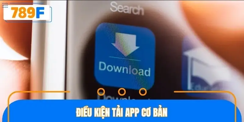 Điều kiện tải app cơ bản Điều kiện tải app cơ bản