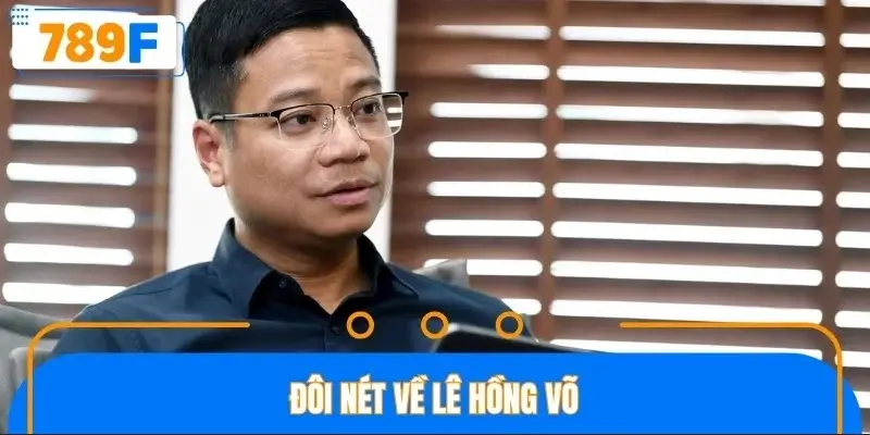 Đôi nét về Lê Hồng Võ Đôi nét về Lê Hồng Võ