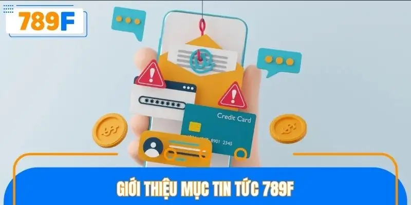 Giới thiệu mục tin tức 789F Giới thiệu mục tin tức 789F