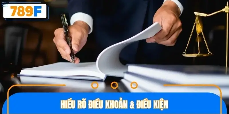 Hiểu rõ điều khoản & điều kiện Hiểu rõ điều khoản & điều kiện