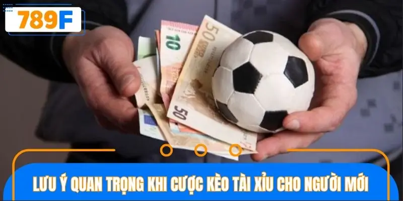 Lưu ý quan trọng khi cược kèo tài xỉu cho người mới