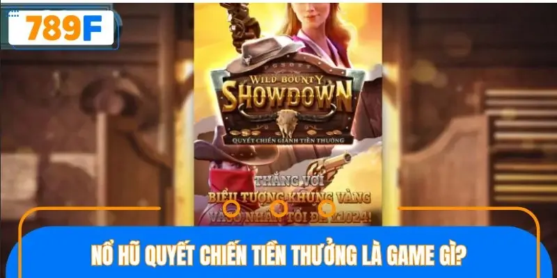 Nổ hũ quyết chiến tiền thưởng là game gì? Nổ hũ quyết chiến tiền thưởng là game gì?