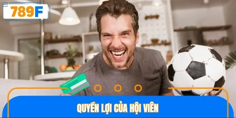 Quyền lợi của hội viên Quyền lợi của hội viên