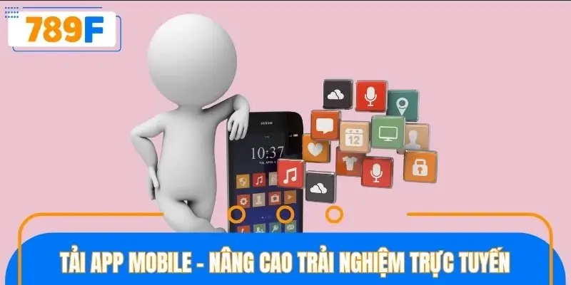 Tải app mobile - Nâng cao trải nghiệm trực tuyến Tải app mobile - Nâng cao trải nghiệm trực tuyến