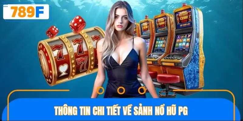 Thông tin chi tiết về sảnh nổ hũ PG Thông tin chi tiết về sảnh nổ hũ PG
