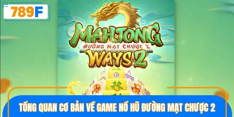 Tổng quan cơ bản về game nổ hũ đường mạt chược 2 Tổng quan cơ bản về game nổ hũ đường mạt chược 2
