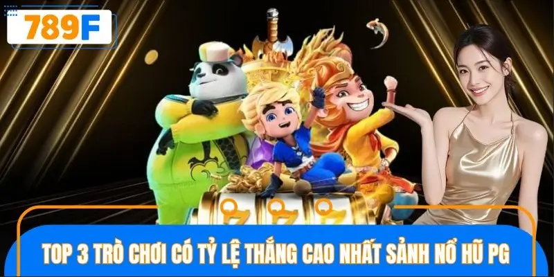 Top 3 trò chơi có tỷ lệ thắng cao nhất sảnh nổ hũ PG Top 3 trò chơi có tỷ lệ thắng cao nhất sảnh nổ hũ PG