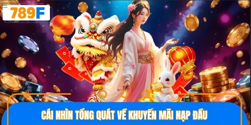 Cái nhìn tổng quát về khuyến mãi nạp đầu Cái nhìn tổng quát về khuyến mãi nạp đầu