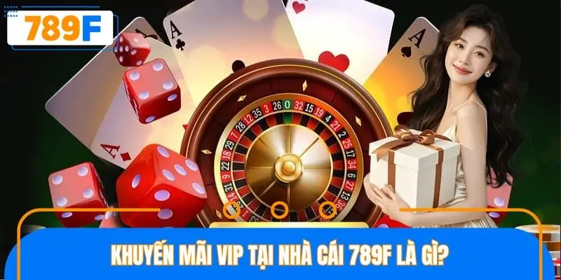 Khuyến mãi VIP tại nhà cái 789F là gì? Khuyến mãi VIP tại nhà cái 789F là gì?