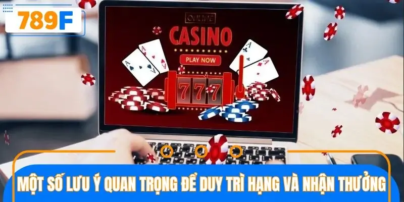 Một số lưu ý quan trọng để duy trì hạng và nhận thưởng Một số lưu ý quan trọng để duy trì hạng và nhận thưởng