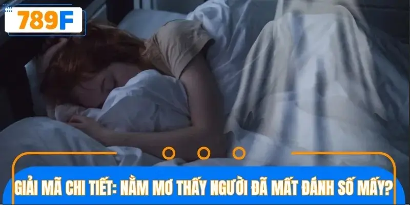 Thông tin giải mã ý nghĩa nằm mơ thấy người đã mất Thông tin giải mã ý nghĩa nằm mơ thấy người đã mất