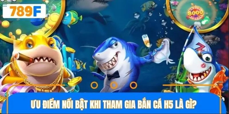 Ưu điểm nổi bật trong bắn cá H5 Ưu điểm nổi bật trong bắn cá H5